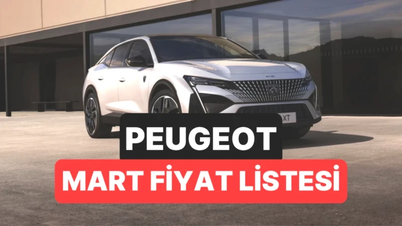 Peugeot 2026 Mart Fiyatları Açıklandı! Kaçırmayın!